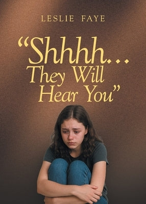 Shhhh...They Will Hear You by Faye, Leslie