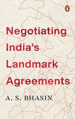 Negotiating India's Landmark Agreements by Singh Bhasin, Avtar