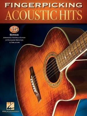 Fingerpicking Acoustic Hits: 15 Songs Arranged for Solo Guitar in Standard Notation & Tab by Hal Leonard Corp
