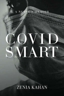 Covid Smart: A Nurse's Memoir by Kahan, Zenia