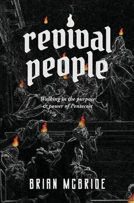 Revival People: Walking in the purpose and power of Pentecost by McBride, Brian