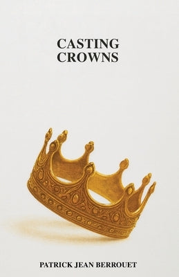 Casting Crowns by Berrouet, Patrick Jean