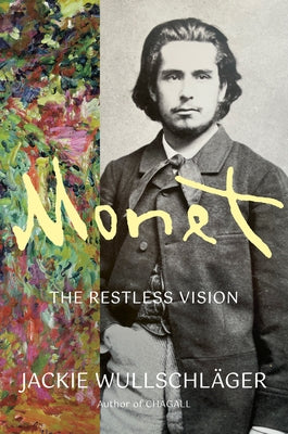 Monet: The Restless Vision by WullschlÃ¤ger, Jackie