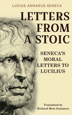 Letters from a Stoic: Seneca's Moral Letters to Lucilius by Seneca, Lucius Annaeus