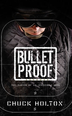 Bulletproof: The Making of an Invincible Mind by Holton, Chuck