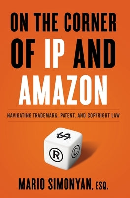 On the Corner of IP and Amazon: Navigating Trademark, Patent, and Copyright Law by Simonyan, Mario