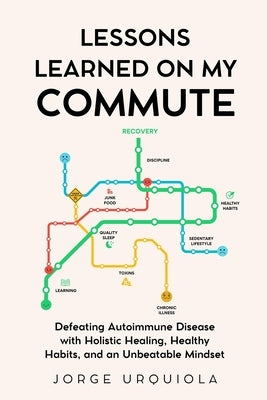 Lessons Learned on My Commute by Urquiola, Jorge