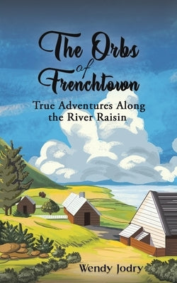 The Orbs of Frenchtown by Jodry, Wendy