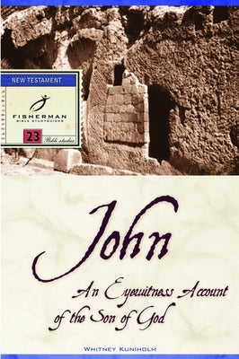 John: An Eyewitness Account of the Son of God by Kuniholm, Whitney