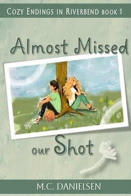 Almost Missed Our Shot by Danielsen, M. C.
