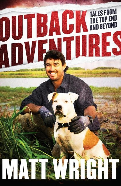 Outback Adventures: Tales from the Top End and Beyond by Wright, Matt