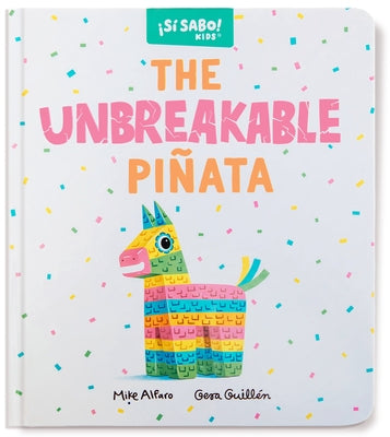 The Unbreakable Piñata: A Funny Interactive Book for Kids (with a Pop-Up Surprise!) by Alfaro, Mike