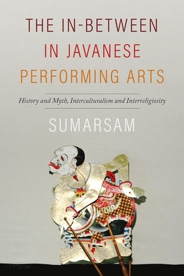 The In-Between in Javanese Performing Arts by Sumarsam