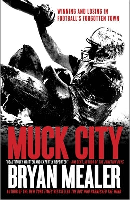 Muck City: Winning and Losing in Football's Forgotten Town by Mealer, Bryan