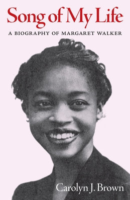 Song of My Life: A Biography of Margaret Walker by Brown, Carolyn J.