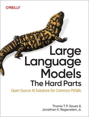 Large Language Models: The Hard Parts: Open Source AI Solutions for Common Pitfalls by Souza, ThÃ¡rsis T. P.