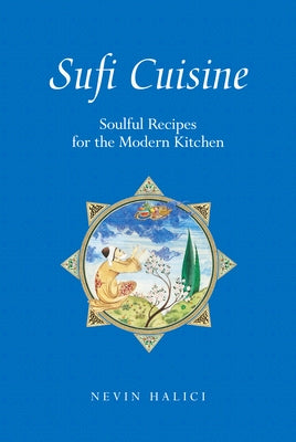 Sufi Cuisine: Soulful Recipes for the Modern Kitchen by Hal&#305;c&#305;, Nevin
