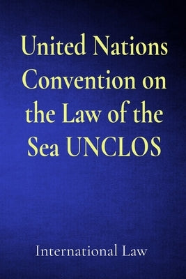 United Nations Convention on the Law of the Sea UNCLOS by Law, International