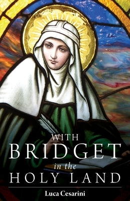 With Bridget in the Holy Land by Cesarini, Luca