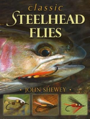 Classic Steelhead Flies by Shewey, John
