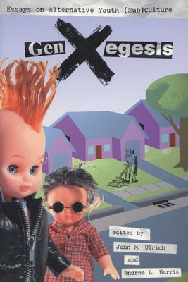 GenXegesis: Essays on Alternative Youth (Sub)Culture by Ulrich, John M.