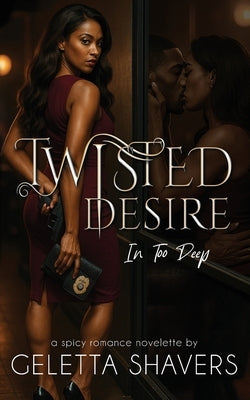 Twisted Desire In Too Deep by Shavers, Geletta