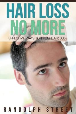 Hair Loss No More: Effective Ways to Treat Hair Loss by Streete Randolph