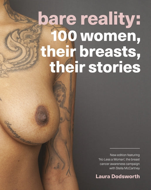 Bare Reality: 100 Women, Their Breasts, Their Stories by Dodsworth, Laura