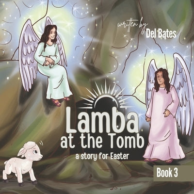 Lamba at the Tomb: A Story for Easter by Bates, del