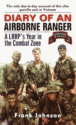 Diary of an Airborne Ranger: A LRRP's Year in the Combat Zone by Johnson, Frank