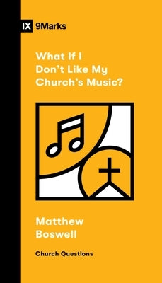 What If I Don't Like My Church's Music? by Boswell, Matthew