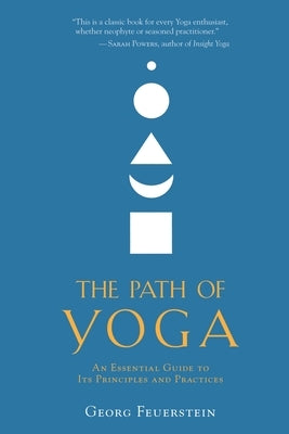 The Path of Yoga: An Essential Guide to Its Principles and Practices by Feuerstein, Georg