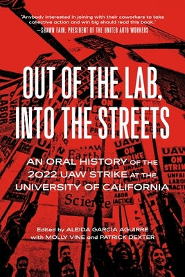 Out of the Lab, Into the Street: An Oral History of the 2022 UAW Strike at the University of California by Aguirre, Aleida GarcÃ­a