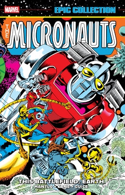 Micronauts Epic Collection: The Original Marvel Years - This Battlefield, Earth by Mantlo, Bill