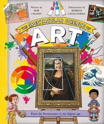 The Spectacular Science of Art: From the Renaissance to the Digital Age by Colson, Rob
