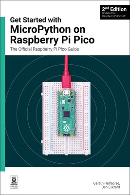 Get Started with Micropython on Raspberry Pi Pico: The Official Raspberry Pi Pico Guide by Halfacree, Gareth