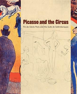 Picasso and the Circus: Fin-De-Siecle Paris and the Suite de Saltimbanques by Earenfight, Phillip J.