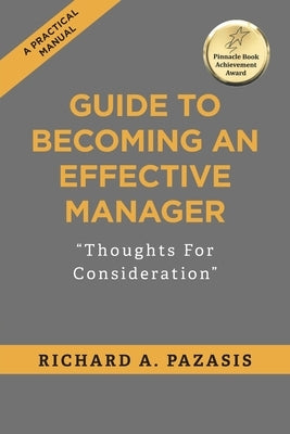 Guide to Becoming an Effective Manager: Thoughts For Consideration by Pazasis, Richard a.