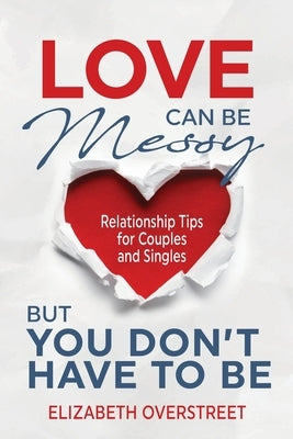 Love Can Be Messy But You Don't Have To Be by Overstreet, Elizabeth