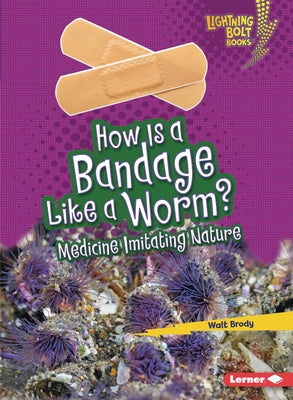 How Is a Bandage Like a Worm?: Medicine Imitating Nature by Brody, Walt