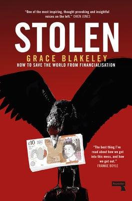 Stolen: How to Save the World from Financialisation by Blakeley, Grace