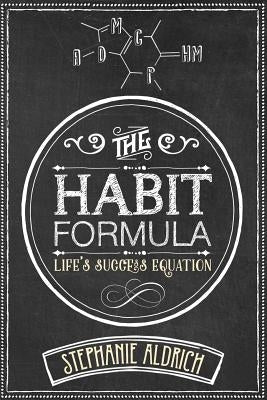 The Habit Formula: Life's Success Equation by Aldrich, Stephanie