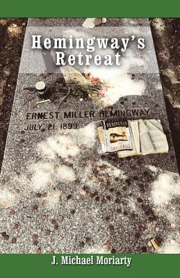 Hemingway's Retreat by Moriarty, J. Michael