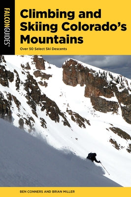Climbing and Skiing Colorado's Mountains: Over 50 Select Ski Descents by Conners, Ben