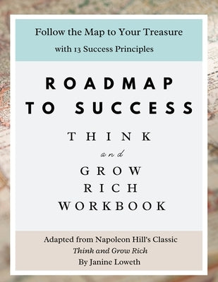 Roadmap to Success: Think and Grow Rich Workbook by Loweth, Janine