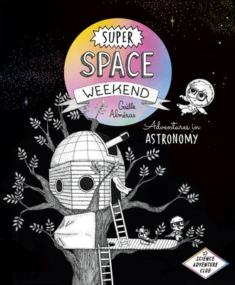 Super Space Weekend: Adventures in Astronomy by Alméras, Gaëlle