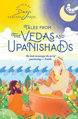Tales From The Vedas And Upanishads by Kamlesh Patel, Daaji