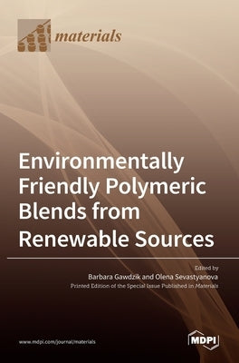 Environmentally Friendly Polymeric Blends from Renewable Sources by Gawdzik, Barbara