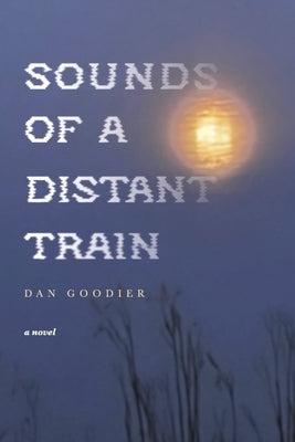 Sounds of a Distant Train by Goodier, Dan