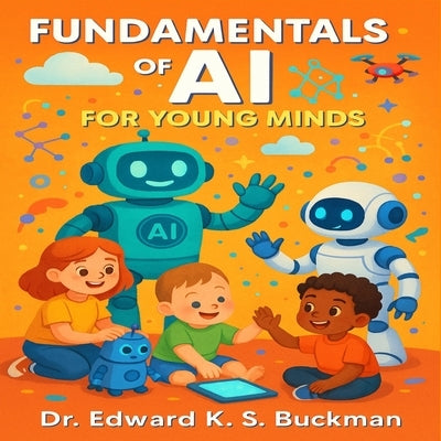 Fundamentals of AI For Young Minds by Buckman, Edward K. S.